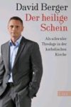 David Berger - Der heilige Schein - Als schwuler Theologe in der katholischen Kirche