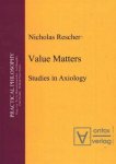 Rescher, Nicholas: - Value Matters: Studies in Axiology (Prictical Philosophy, Band 8)