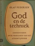 Pedersen, Olaf. - God en de Techniek: Commentaren op de problemen van het atoomtijdperk