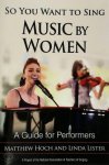 Matthew Hoch, Linda Lister - So You Want to Sing Music By Women - A Guide for Performers