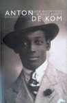 Woortman, Rob & Alice Boots - Anton de Kom: biografie: 1898-1945/1945-2009 Woortman, Rob & Alice Boots - Anton de Kom: biografie: 1898-1945/1945-2009