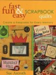 Sue Astroth - Fast, Fun & Easy Scrapbook Quilts: Create a Keepsake for Every Memory