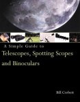 Bill Corbett - A Simple Guide to Telescopes, Spotting Scopes & Binoculars