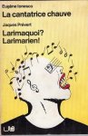 Ionesco Eugene; Prévert, Jacques - La cantatrice chauve; Larimaquoi? Larimarien!