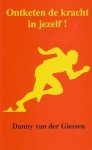 Giessen, Danny van der - Ontketen de kracht in jezelf ! Gesigneerd met opdracht door de auteur.