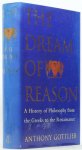 GOTTLIEB, A. - The dream of reason. A history of western philosophy from the Greeks to the Renaissance.