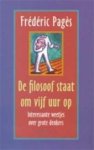 Frédéric Pagès, Dorothea M.C. Regtering - De filosoof staat om vijf uur op interessante weetjes over grote denkers