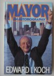 KOCH, EDWARD I., - Mayor, an Autobiography.