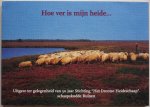 Kuier Henny, Voogd Gerard, Boom John H - Hoe ver is mijn heide Uitgave ter gelegenheid van 50 jaar stichting "Het Drentse Heideschaap " schaapkudde Ruinen.