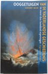 Mak, Geert - Ooggetuigen van de vaderlandse geschiedenis in meer dan honderd reportages