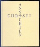 Roland Krischel - Ansichten Christi : Christusbilder von der Antike bis zum 20. Jahrhundert
