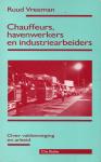 Vreeman, Ruud - Chauffeurs, havenwerkers en industriearbeiders: Over vakbeweging en arbeid