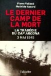 Vallaud, P and M. Aycard - Le Dernier Camp de la Mort La Tragedie Du Cap Arcona, 3 Mai 1945