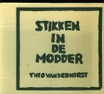 Horst, Theodoor van der. - Stikken in de modder. Horst, Theodoor van der. - Stikken in de modder.