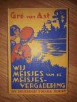 Ast, Gré van - Wij meisjes van de meisjesvergadering