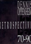 OPPENHEIM, Dennis - Dennis Oppenheim - Retrospective 1970-1990.