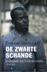 GALEN LAST, DICK VAN. - De zwarte schande. Afrikaanse soldaten in Europa 1914-1922. [ isbn 9789045021232 ]