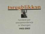 Diverse auteurs - Terugblikken. Honderd jaar zeevaartonderwijs in Vlissingen. 1903-2003