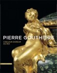 Vignon,  Charlotte & Christian Boulez & Anne Forray-Carlier & Joseph Godia & Helen Jacobsen &  Luisa Penalva et al: - Pierre Gouthiere (1732-1813). Ciseleur-doreur du roi.
