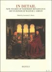 L. Dixon (ed.) - In Detail, New Studies of Northern Renaissance Art.  Essays in honour of Walter S. Gibson.
