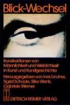 Lindner, Ines&, Schade, Sigrid& Silke Wenk; Gabriele Werner - Blick-Wechsel: Konstruktionen von Männlickeit und Weiblichkeit in Kunst und Kunstgeschichte Lindner, Ines&, Schade, Sigrid& Silke Wenk; Gabriele Werner - Blick-Wechsel: Konstruktionen von Männlickeit und Weiblichkeit in Kunst und Kunstgeschichte