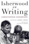 Isherwood, Christopher; Berg, James J. - Isherwood on Writing.