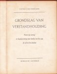 Vriesland, Victor E. van - Grondslag van verstandhouding : proeve van vertoog ter begripsvorming eener kenleer van het zijn, de ziel en het absolute Vriesland, Victor E. van - Grondslag van verstandhouding : proeve van vertoog ter begripsvorming eener kenleer van het zijn, de ziel en het absolute
