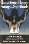 Work, John W. - American Negro Songs and Spirituals : a Comprehensive Collection of 230 Folk Songs, Religious and Secular / with a Foreword by John W. Work