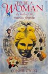 Zweig, Connie - To be a Woman: Birth of a Conscious Feminine