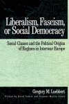 Gregory M. Luebbert - Liberalism, Fascism, or Social Democracy