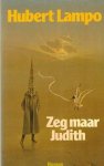 Lampo, Hubert - Zeg maar Judith.