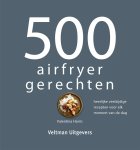 Valentina Harris - 500 airfryer gerechten heerlijke veelzijdige recepten voor elk moment van de dag