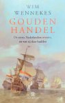 WENNEKES Wim - Gouden handel. De eerste Nederlanders overzee, en wat zij daar haalden.