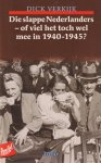 Verkijk, Dick - Die slappe Nederlanders - of viel het toch wel mee in 1940-1945?