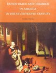 Wilcoxen, Charlotte. - Dutch trade and ceramics in America in the seventeenth century.