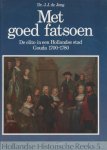 Jong, Dr. J.J. de - Met goed fatsoen. De elite in een Hollandse stad. Gouda 1700-1780