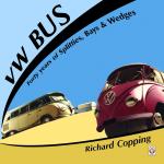 Copping, Richard - VW Bus. 40 Years of Splitties, Bays & Wedges.