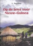 Vogelaar, L. - Vogelaar, L.-Op de bres voor Nieuw-Guinea (nieuw) Vogelaar, L. - Vogelaar, L.-Op de bres voor Nieuw-Guinea (nieuw)