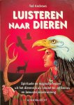 Andrews, Ted - Luisteren naar dieren. Spirituele en magische lessen uit het dierenrijk als sleutel tot zelfkennis en bewustzijnsverruiming Andrews, Ted - Luisteren naar dieren. Spirituele en magische lessen uit het dierenrijk als sleutel tot zelfkennis en bewustzijnsverruiming