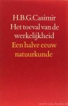 CASIMIR, H.B.G. - Het toeval van de werkelijkheid. Een halve eeuw natuurkunde.