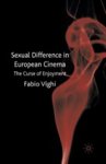 Vighi, Fabio - Sexual Difference in European Cinema / The Curse of Enjoyment