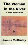 James McKinley - The Woman in the River A Case of Abortion