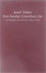 Jozef Deleu, letterkundige - Een beetje Columbus zijn : een pleidooi voor schrijver, boek en lezer
