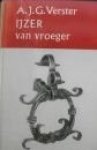 Verster, A.J.G. - IJzer van vroeger. Oude ijzeren gebruiksvoorwerpen
