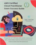 Ojula Technology Innovations - AWS Certified Cloud Practitioner Exam Success Guide 1 Prepare for CLF-C01 Exam with quizzes, assessment tests, cheat sheets, hands-on lessons and practice exams to build real-life experiences.