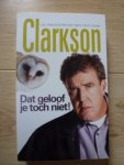 Clarkson, Jeremy - Dat geloof je toch niet !