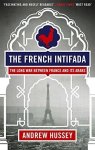 OBE Andrew Hussey - The French Intifada The Long War Between France and Its Arabs