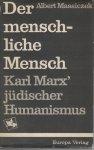 Massiczek, Albert - Der menschliche Mensch - Karl Marx` jüdischer Humanismus