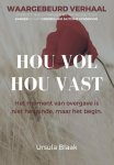 Ursula Blaak - Hou vol, hou vast Het moment van overgave is niet het einde, maar het begin.