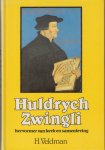 Veldman, H. - Huldrych Zwingli. Hervormer van kerk en samenleving